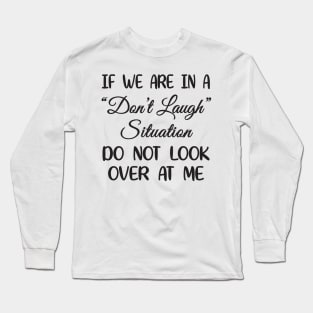 Don't laugh situation Long Sleeve T-Shirt